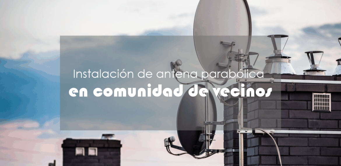 Instalación de antena parabólica en comunidad de vecinos 1